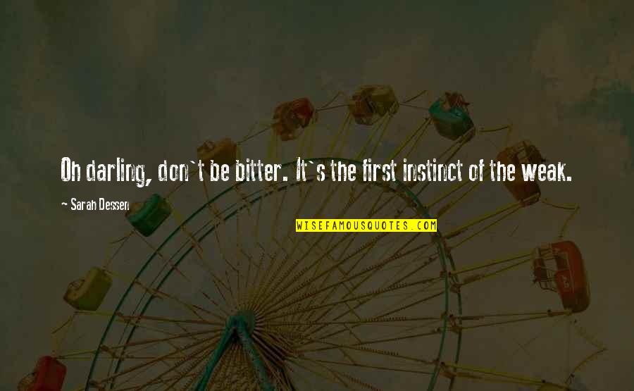 Elizete Correa Quotes By Sarah Dessen: Oh darling, don't be bitter. It's the first