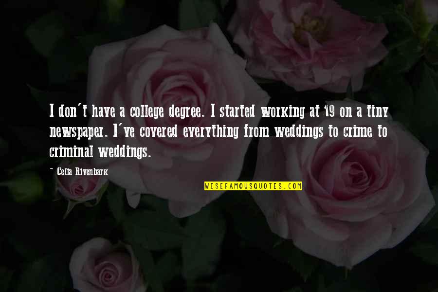 Eljamal Elias Quotes By Celia Rivenbark: I don't have a college degree. I started Eljamal Elias Quotes By Celia Rivenbark: I don't have a college degree. I started