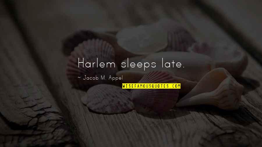 Eljamal Elias Quotes By Jacob M. Appel: Harlem sleeps late. Eljamal Elias Quotes By Jacob M. Appel: Harlem sleeps late.