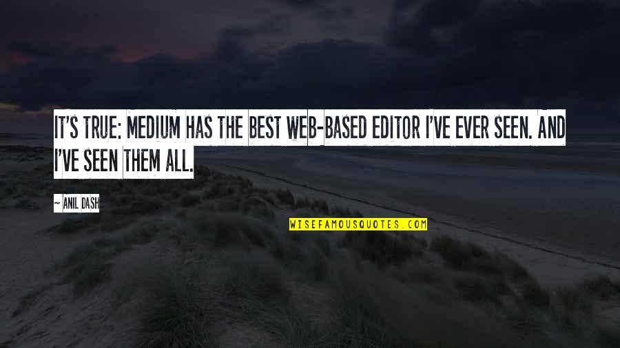 Eljamal Kareman Quotes By Anil Dash: It's true: Medium has the best web-based editor