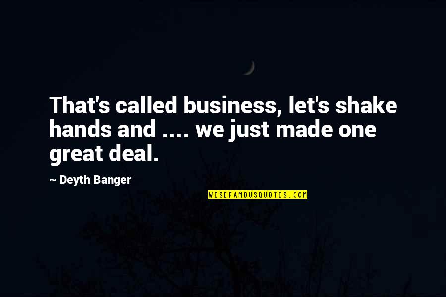 Eljamal Kareman Quotes By Deyth Banger: That's called business, let's shake hands and ....