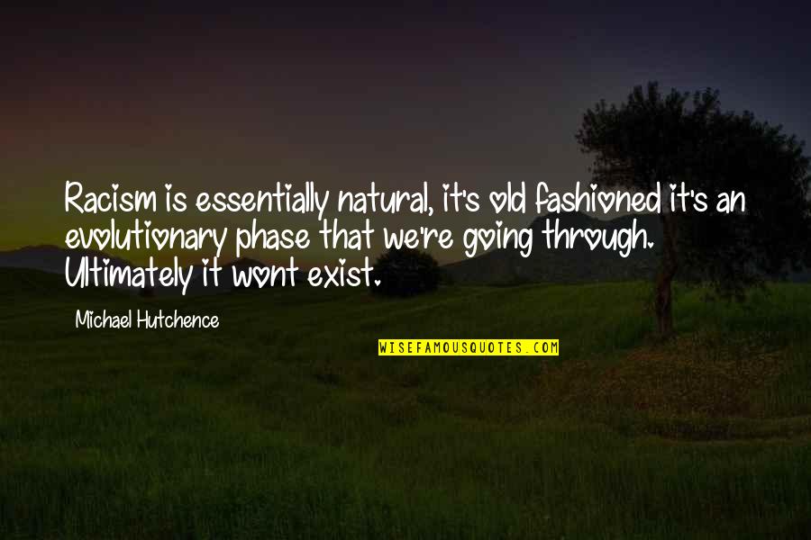 Eljarida24 Quotes By Michael Hutchence: Racism is essentially natural, it's old fashioned it's Eljarida24 Quotes By Michael Hutchence: Racism is essentially natural, it's old fashioned it's