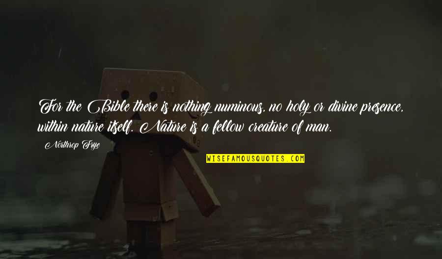 Eljarida24 Quotes By Northrop Frye: For the Bible there is nothing numinous, no Eljarida24 Quotes By Northrop Frye: For the Bible there is nothing numinous, no