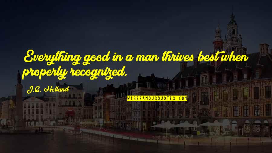 Eljo Aruba Quotes By J.G. Holland: Everything good in a man thrives best when