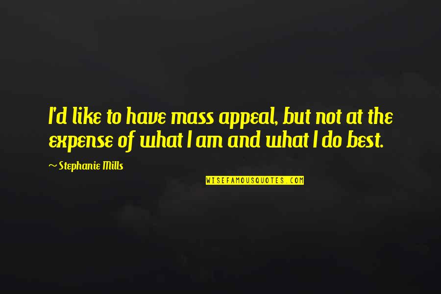 Eljo Aruba Quotes By Stephanie Mills: I'd like to have mass appeal, but not Eljo Aruba Quotes By Stephanie Mills: I'd like to have mass appeal, but not
