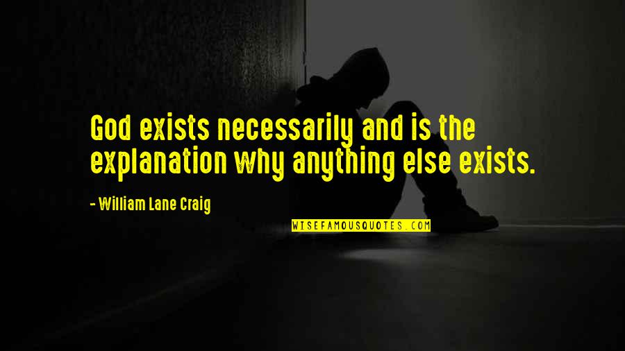 Eljo Aruba Quotes By William Lane Craig: God exists necessarily and is the explanation why Eljo Aruba Quotes By William Lane Craig: God exists necessarily and is the explanation why