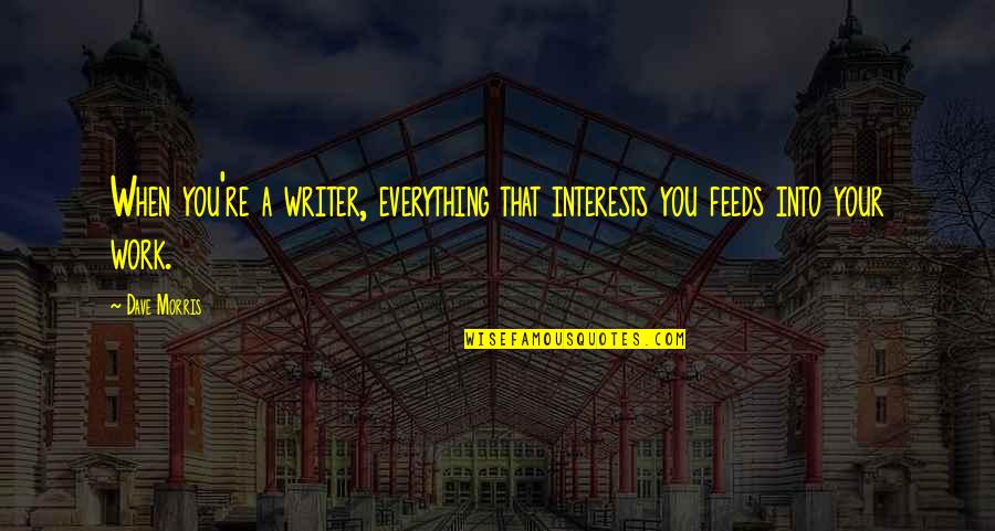 Eljoy Quotes By Dave Morris: When you're a writer, everything that interests you