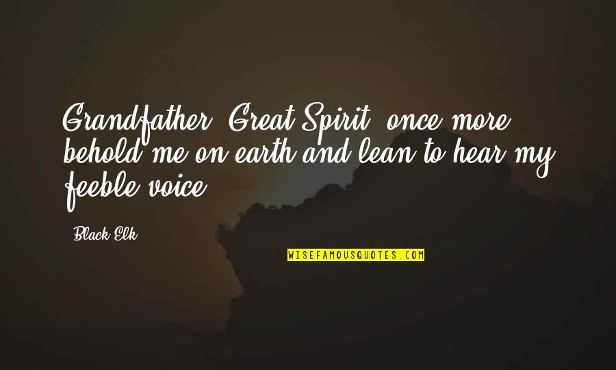 Elk Quotes By Black Elk: Grandfather, Great Spirit, once more behold me on Elk Quotes By Black Elk: Grandfather, Great Spirit, once more behold me on