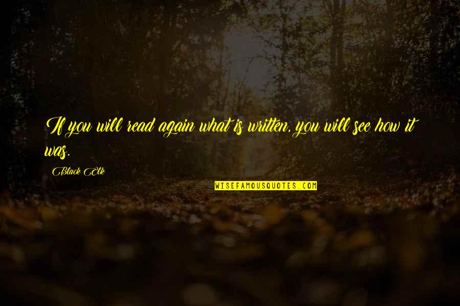 Elk Quotes By Black Elk: If you will read again what is written,