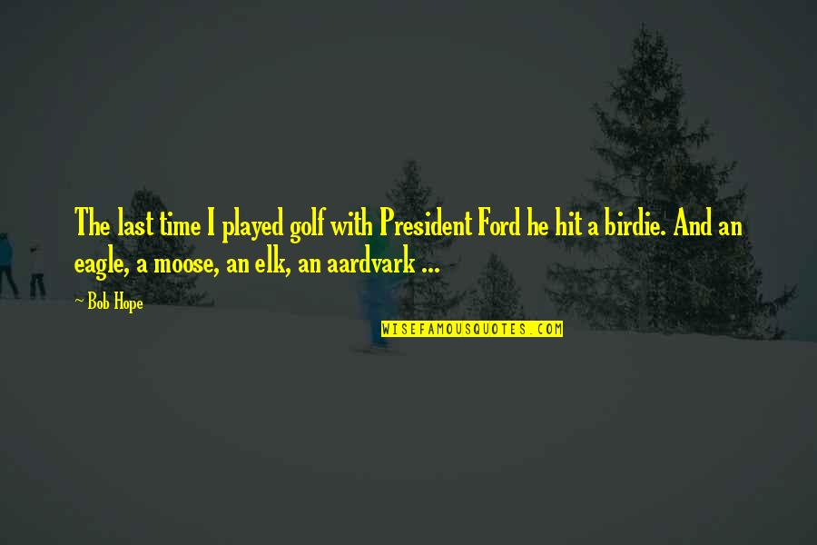 Elk Quotes By Bob Hope: The last time I played golf with President Elk Quotes By Bob Hope: The last time I played golf with President