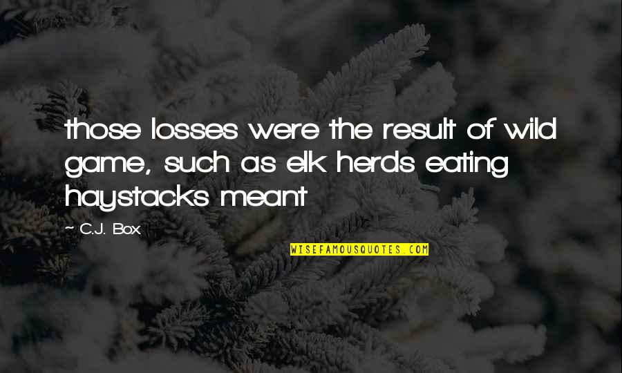 Elk Quotes By C.J. Box: those losses were the result of wild game,
