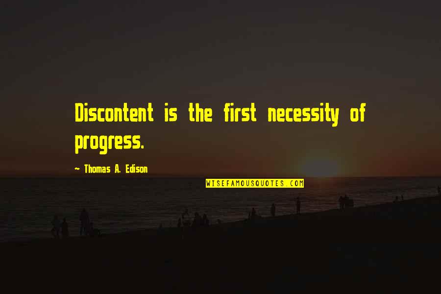 Elk River Quotes By Thomas A. Edison: Discontent is the first necessity of progress. Elk River Quotes By Thomas A. Edison: Discontent is the first necessity of progress.