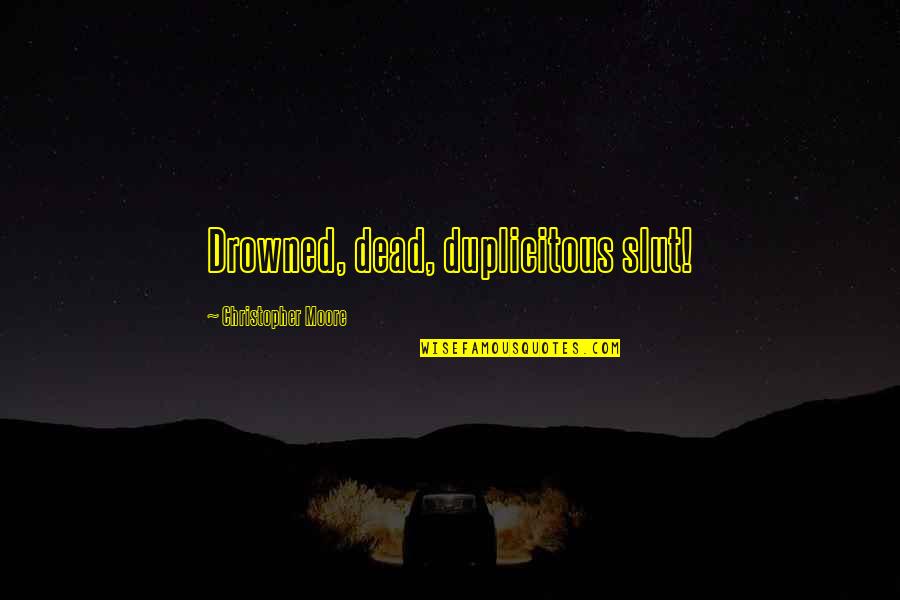 Elk St L Quotes By Christopher Moore: Drowned, dead, duplicitous slut! Elk St L Quotes By Christopher Moore: Drowned, dead, duplicitous slut!