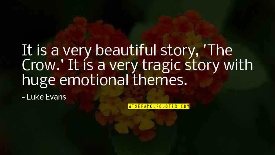 Elka Cloke Quotes By Luke Evans: It is a very beautiful story, 'The Crow.'