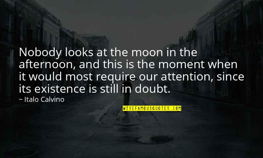 Elkaar Helpen Quotes By Italo Calvino: Nobody looks at the moon in the afternoon,
