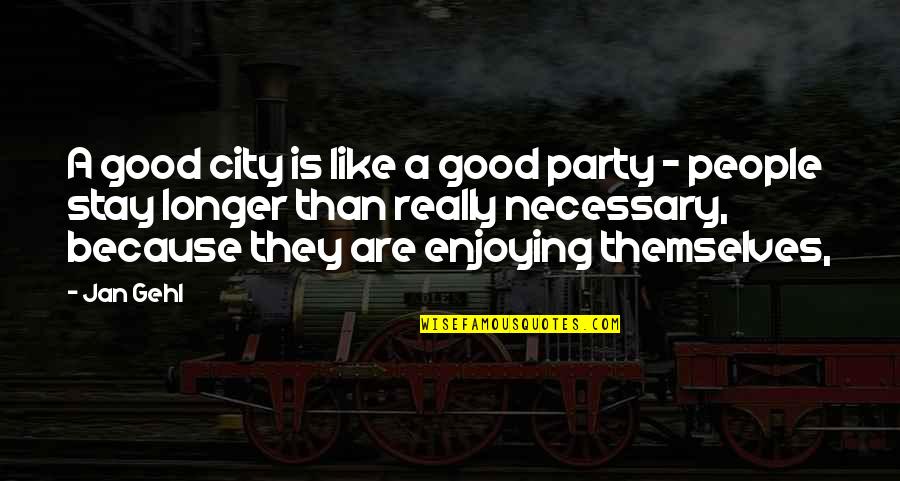 Elkaar Helpen Quotes By Jan Gehl: A good city is like a good party