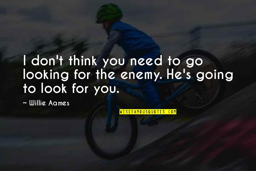 Elkaar Helpen Quotes By Willie Aames: I don't think you need to go looking