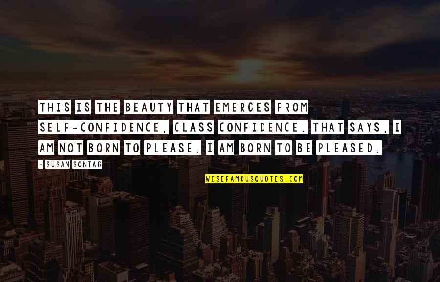 Elke Dag Quotes By Susan Sontag: This is the beauty that emerges from self-confidence, Elke Dag Quotes By Susan Sontag: This is the beauty that emerges from self-confidence,