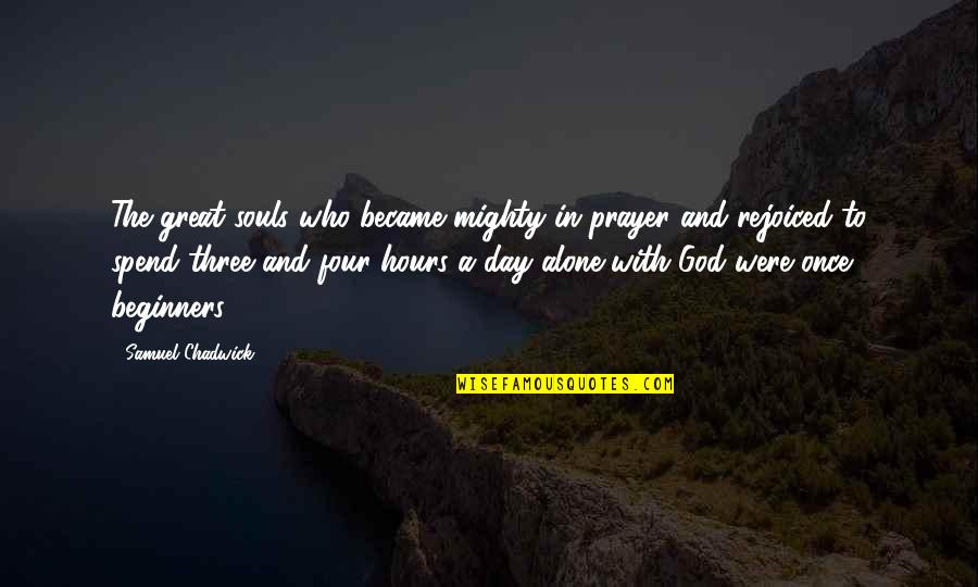 Elkhairi Quotes By Samuel Chadwick: The great souls who became mighty in prayer Elkhairi Quotes By Samuel Chadwick: The great souls who became mighty in prayer