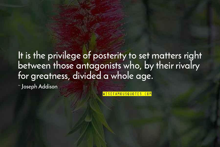 Elkind Alterman Quotes By Joseph Addison: It is the privilege of posterity to set