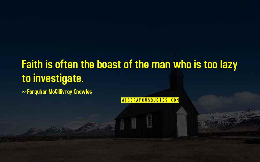 Elkind The Hurried Quotes By Farquhar McGillivray Knowles: Faith is often the boast of the man Elkind The Hurried Quotes By Farquhar McGillivray Knowles: Faith is often the boast of the man