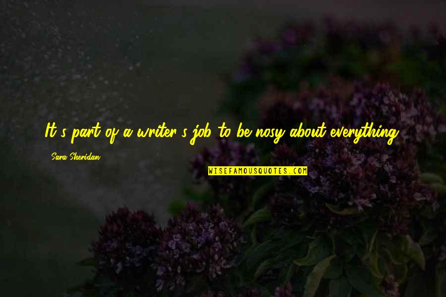 Elkind The Hurried Quotes By Sara Sheridan: It's part of a writer's job to be Elkind The Hurried Quotes By Sara Sheridan: It's part of a writer's job to be