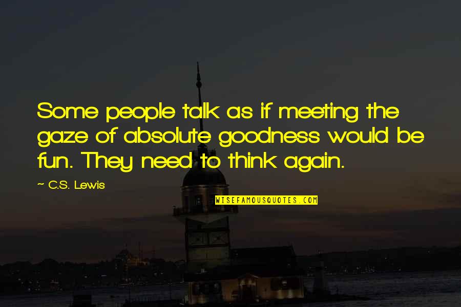 Elkington Triple Quotes By C.S. Lewis: Some people talk as if meeting the gaze