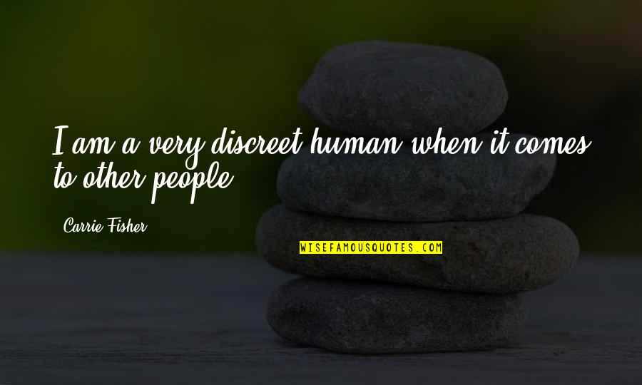 Elkington Triple Quotes By Carrie Fisher: I am a very discreet human when it