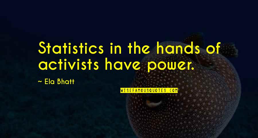 Elkless Quotes By Ela Bhatt: Statistics in the hands of activists have power.