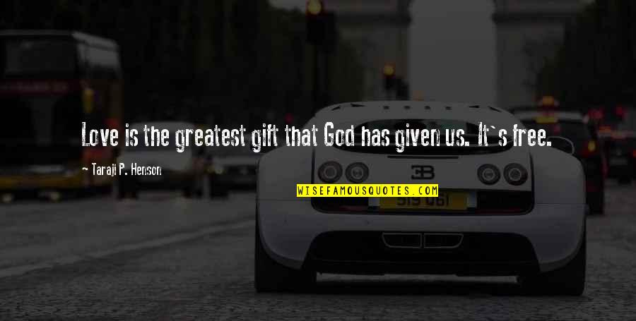 Elkless Quotes By Taraji P. Henson: Love is the greatest gift that God has