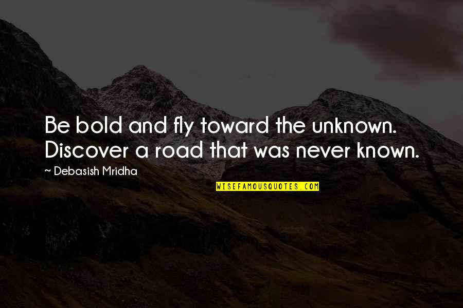 Elks Lodge Quotes By Debasish Mridha: Be bold and fly toward the unknown. Discover