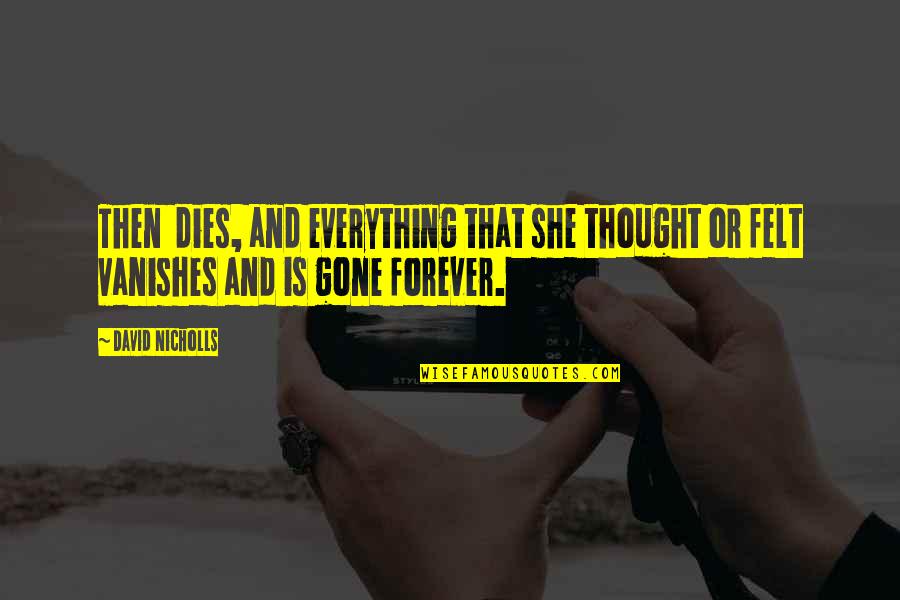 Elks Quotes By David Nicholls: Then dies, and everything that she thought or