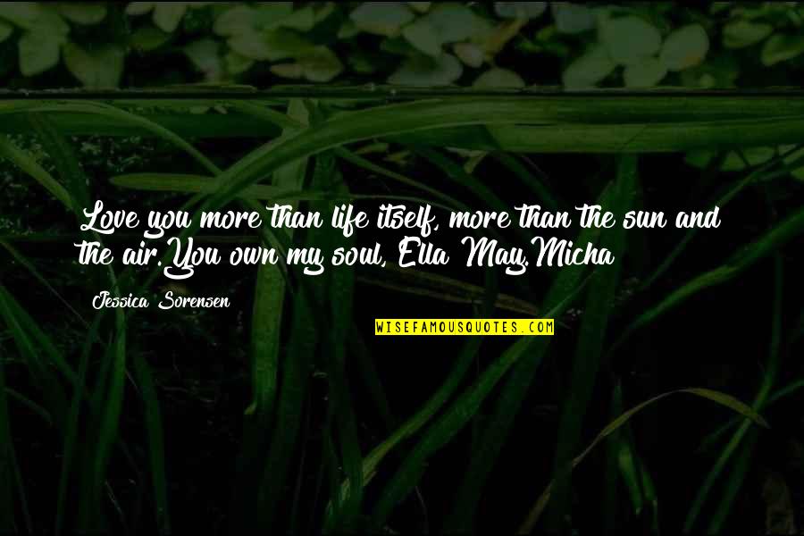 Ella And Micha Quotes By Jessica Sorensen: Love you more than life itself, more than