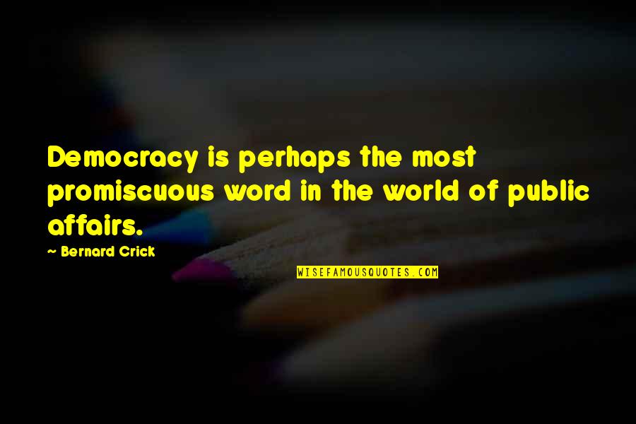 Ella Baker Famous Quotes By Bernard Crick: Democracy is perhaps the most promiscuous word in