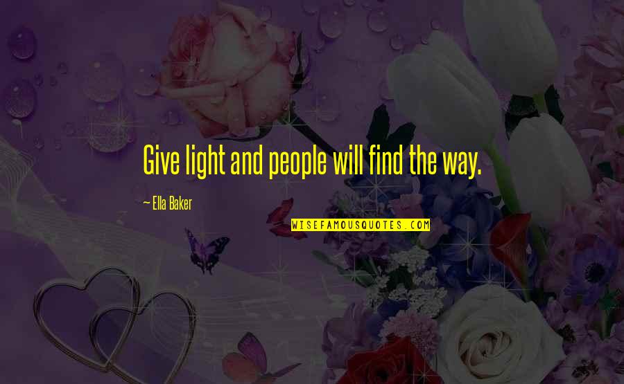 Ella Baker Quotes By Ella Baker: Give light and people will find the way.