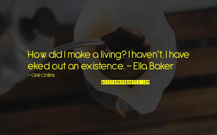 Ella Baker Quotes By Gail Collins: How did I make a living? I haven't.