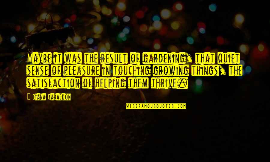 Ella Cara Deloria Quotes By Diana Gabaldon: Maybe it was the result of gardening, that