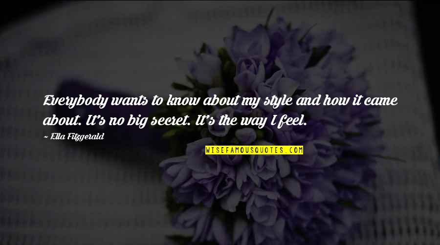 Ella Fitzgerald Quotes By Ella Fitzgerald: Everybody wants to know about my style and