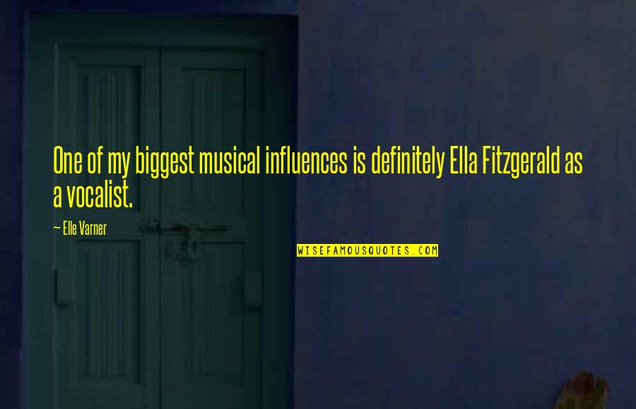 Ella Fitzgerald Quotes By Elle Varner: One of my biggest musical influences is definitely