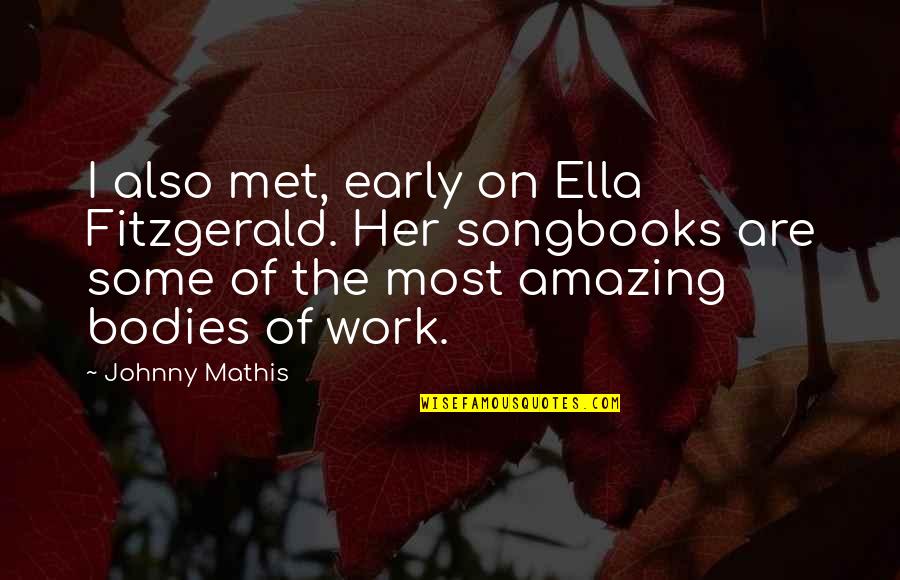 Ella Fitzgerald Quotes By Johnny Mathis: I also met, early on Ella Fitzgerald. Her