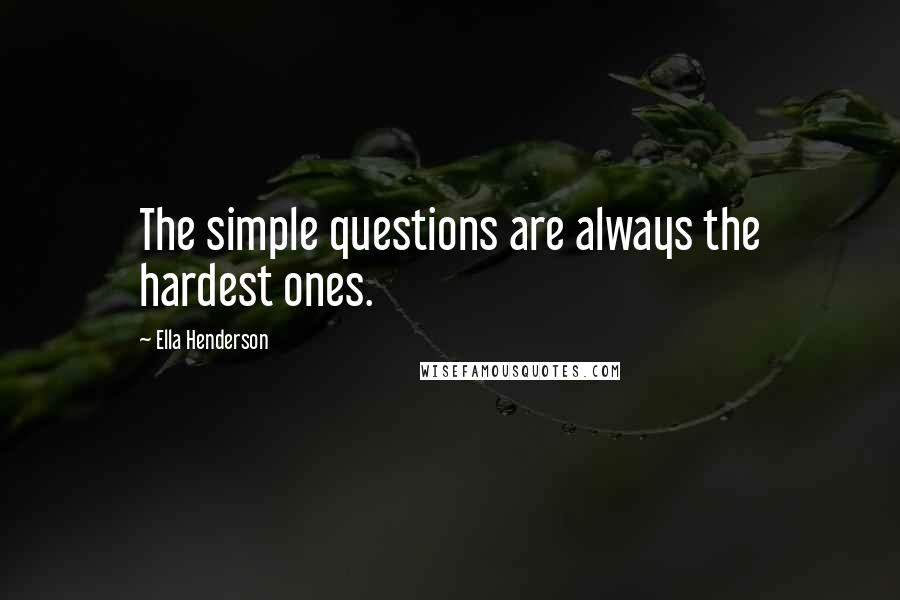 Ella Henderson quotes: The simple questions are always the hardest ones.