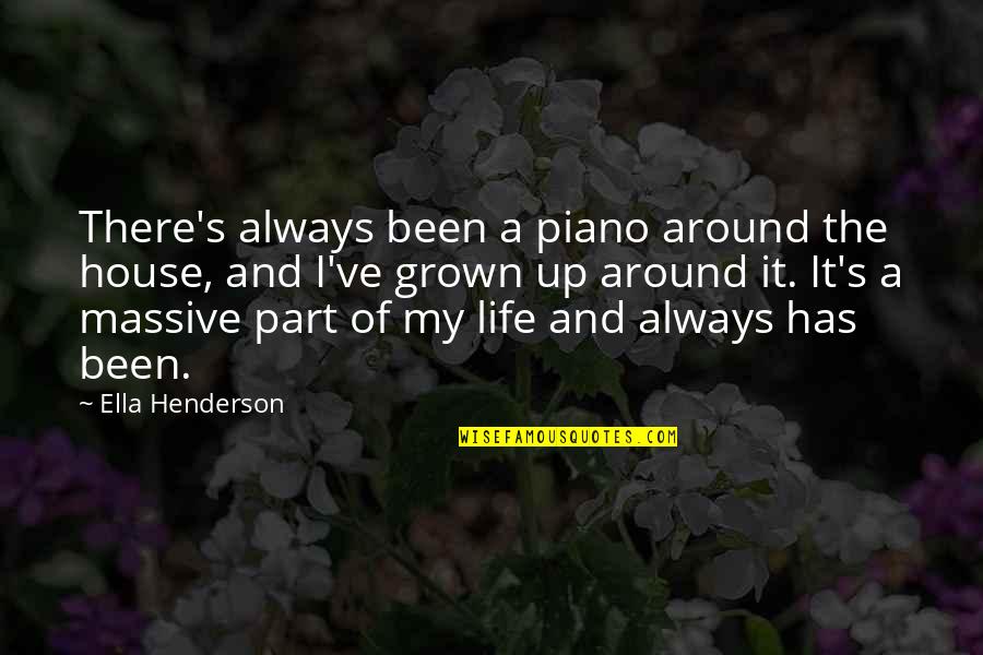 Ella Henderson Quotes By Ella Henderson: There's always been a piano around the house,