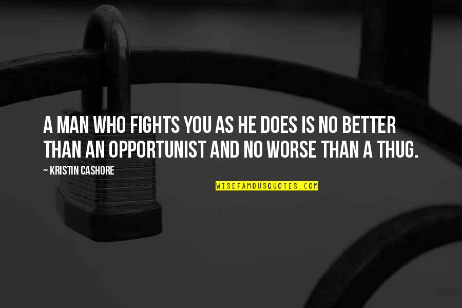 Ella Jenkins Quotes By Kristin Cashore: A man who fights you as he does Ella Jenkins Quotes By Kristin Cashore: A man who fights you as he does