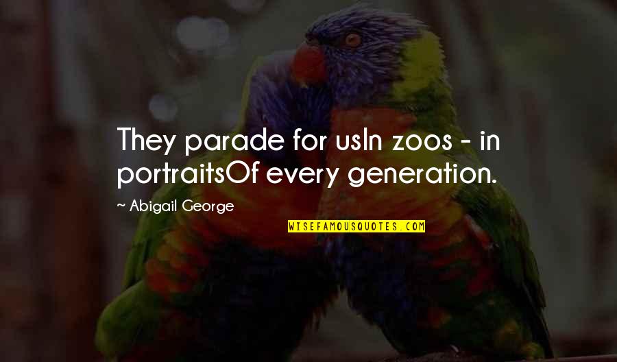 Ella Josephine Baker Quotes By Abigail George: They parade for usIn zoos - in portraitsOf Ella Josephine Baker Quotes By Abigail George: They parade for usIn zoos - in portraitsOf