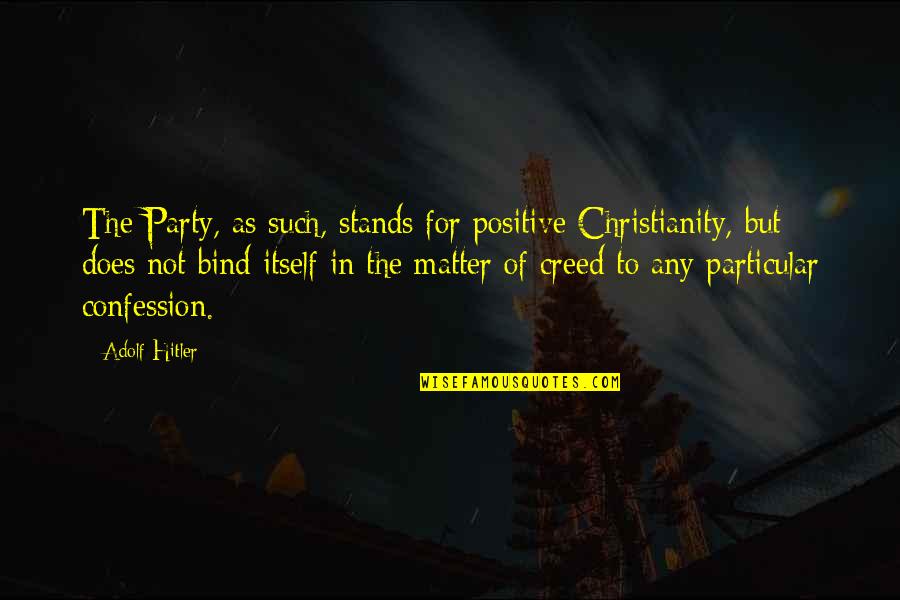Ella Shepard Quotes By Adolf Hitler: The Party, as such, stands for positive Christianity, Ella Shepard Quotes By Adolf Hitler: The Party, as such, stands for positive Christianity,