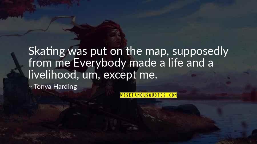 Ella Shepard Quotes By Tonya Harding: Skating was put on the map, supposedly from Ella Shepard Quotes By Tonya Harding: Skating was put on the map, supposedly from