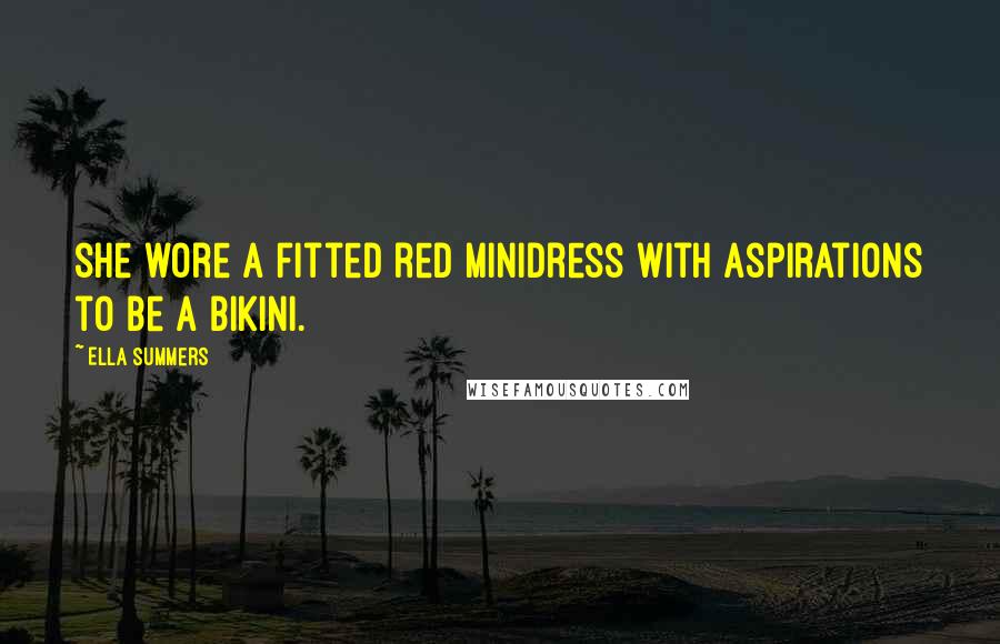 Ella Summers quotes: she wore a fitted red minidress with aspirations to be a bikini.