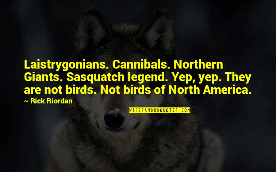 Ella The Harpy Quotes By Rick Riordan: Laistrygonians. Cannibals. Northern Giants. Sasquatch legend. Yep, yep.