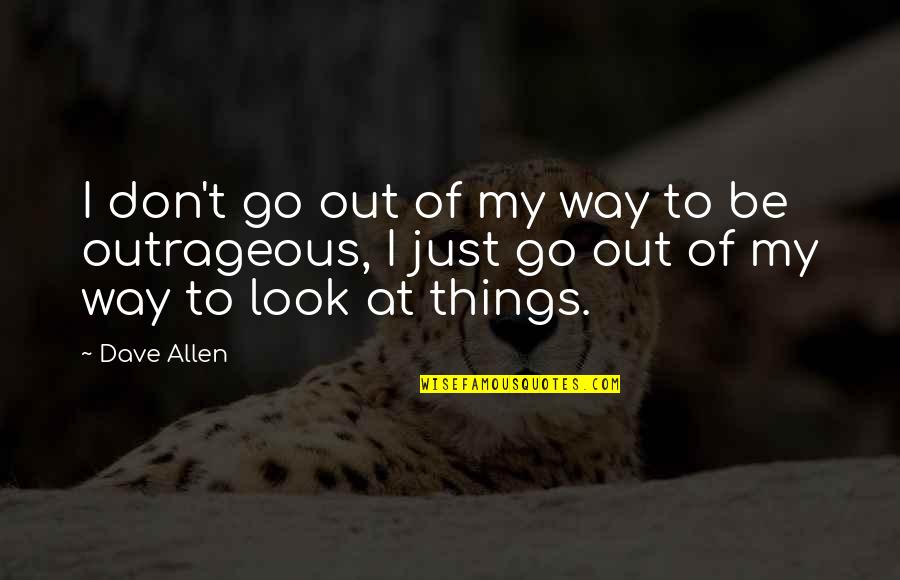 Ellada Studio Quotes By Dave Allen: I don't go out of my way to