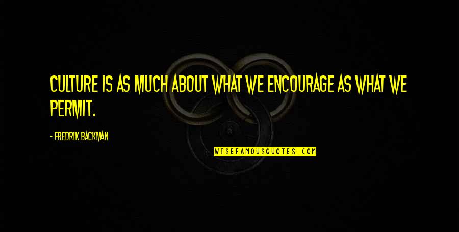 Ellangowan Colliery Quotes By Fredrik Backman: Culture is as much about what we encourage Ellangowan Colliery Quotes By Fredrik Backman: Culture is as much about what we encourage